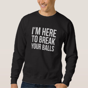 Sweatshirt Je Suis Ici Pour Briser Vos Ballons - Pool Billard
