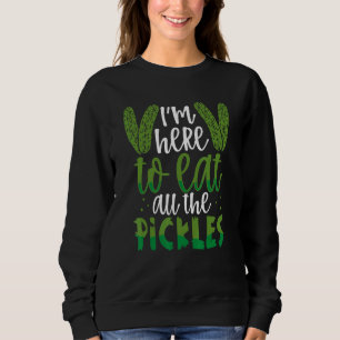 Sweatshirt Je suis ici pour manger toutes les pinces Dill Pic
