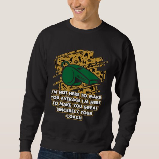 Sweatshirt Je suis ici pour vous rendre génial Coach Concours (Devant)