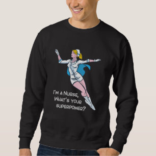 Sweatshirt Je suis infirmière, quelle est votre super-puissan