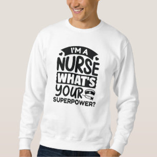 Sweatshirt Je Suis Infirmière Quelle Est Votre Superpuissance