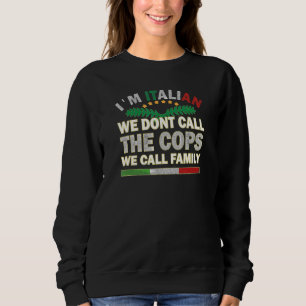 Sweatshirt Je suis italien Call Cops Call Family Italie Flag 