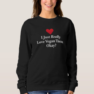 Sweatshirt Je Suis Juste Amoureux Des Tacos Végétaliens Ok Ci