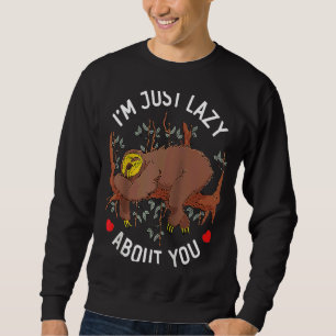 Sweatshirt Je suis juste blazy à propos de toi Valentine's Da