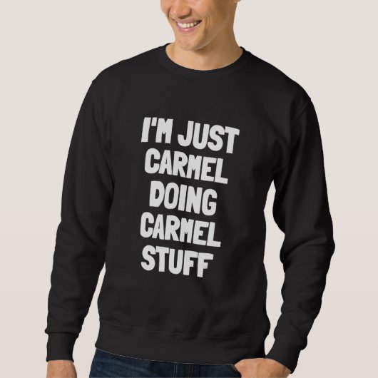 Sweatshirt Je suis juste Carmel Doing Carmel Stuff (Devant)