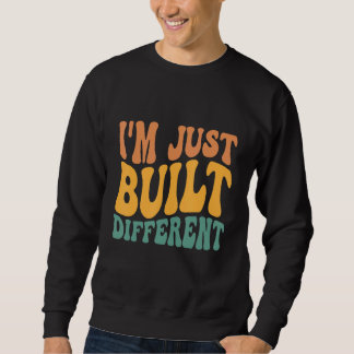 Sweatshirt Je suis juste construit différemment