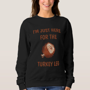 Sweatshirt Je suis juste ici pour la Turquie Leg & Food Thank
