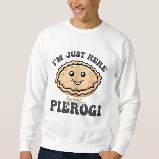 Sweatshirt Je suis juste ici pour le Pierogi (Devant)