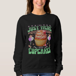 Sweatshirt je suis juste ici pour les cupcakes