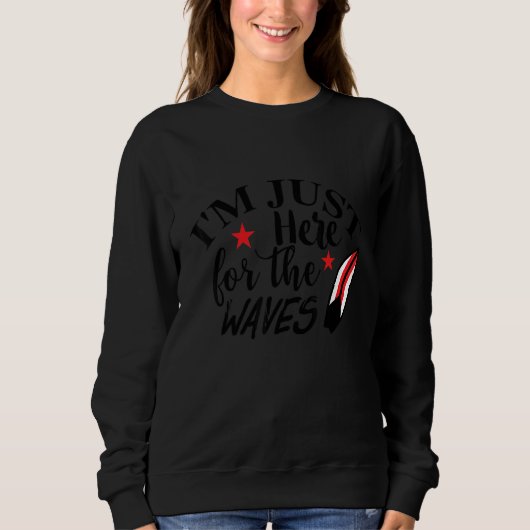 Sweatshirt Je suis juste ici pour les vagues surfing Ocean Be (Devant)