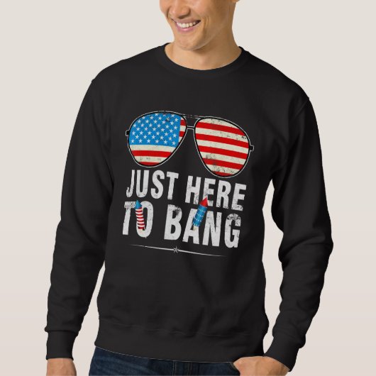 Sweatshirt Je Suis Juste Là Pour Bang 4 juillet Lunettes De S (Devant)