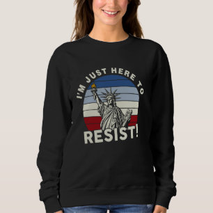 Sweatshirt Je suis juste là pour résister à l'activisme de la