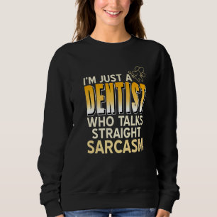 Sweatshirt Je suis juste un dentiste qui parle droit au sarca