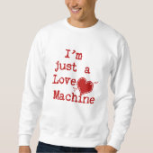 Sweatshirt Je suis juste une machine d'amour (Devant)
