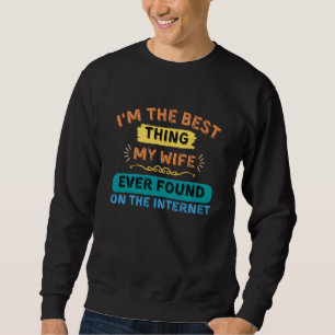 Sweatshirt Je suis la meilleure chose que ma femme a trouvée,