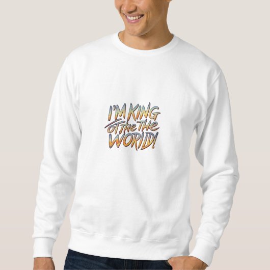 Sweatshirt Je suis le roi du monde (Devant)