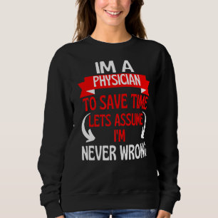 Sweatshirt Je suis médecin pour gagner du temps Supposons que