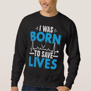 Sweatshirt Je Suis Né Pour Sauver Des Vies Médecin Médecin Ch
