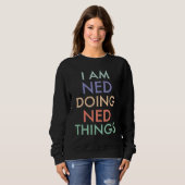 Sweatshirt Je suis Ned faisant des choses de Ned Célébration  (Devant entier)