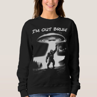 Sweatshirt Je suis Out Bruh ! OVNI Bigfoot pour objets plus s