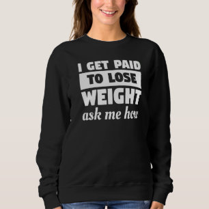 Sweatshirt Je Suis Payé Pour Perdre Du Poids Demandez-Moi Com