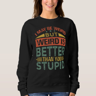 Sweatshirt Je Suis Peut-Être Étrange, Mais Étrange Est Mieux 