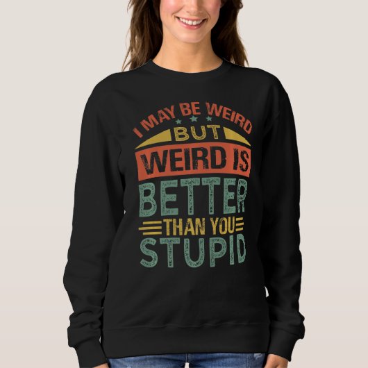 Sweatshirt Je Suis Peut-Être Étrange, Mais Étrange Est Mieux (Devant)