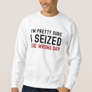 Sweatshirt Je suis presque sûr d'avoir saisi le mauvais jour