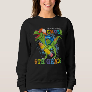 Sweatshirt Je suis prêt à écraser la 6e année Dino Retour à l