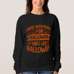 SWEATSHIRT JE SUIS PRÊT POUR HALLOWEEN DEPUIS LA DERNIÈRE HAL