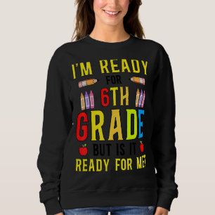 Sweatshirt Je suis prêt pour la 6e année, mais est-il prêt po