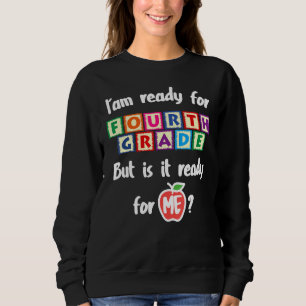 Sweatshirt Je suis prêt pour la quatrième année, mais est-ell