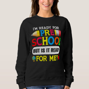 Sweatshirt Je suis prêt pour l'école maternelle mais est-il p