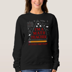 Sweatshirt Je suis professeur de mathématiques bien sûr J'ai