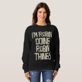 Sweatshirt Je suis Robin faisant des choses de Robin (Devant entier)