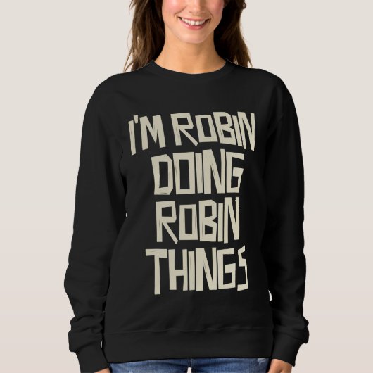 Sweatshirt Je suis Robin faisant des choses de Robin (Devant)
