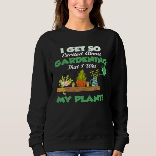 Sweatshirt Je Suis Si Excitée Au Sujet Du Jardinage Que J'Ai  (Devant)