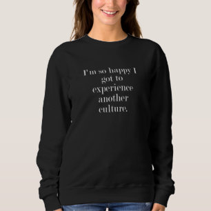Sweatshirt Je suis si heureux d'avoir vécu une autre culture