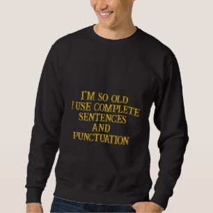 Sweatshirt Je suis si vieux que j'utilise des phrases complèt