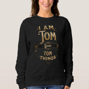 Sweatshirt Je Suis Tom Qui Fête Tom Things