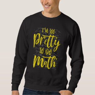 Sweatshirt Je Suis Trop Plutôt Pour Faire Math Humour School