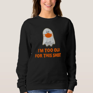 Sweatshirt Je suis trop vieux pour cette feuille Obtenir cett