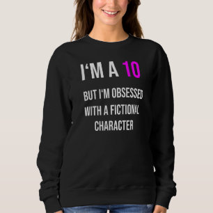 Sweatshirt Je suis un 10 mais obsédé par un personnage de fic