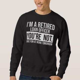 Sweatshirt Je suis un agent de prêt à la retraite Vous n'êtes