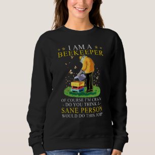 Sweatshirt Je suis un apiculteur Bien sûr je suis fou Pensez-