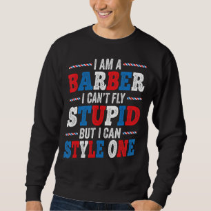 Sweatshirt Je suis un barbier Je ne peux pas voler Stupide -