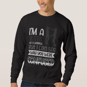 Sweatshirt Je suis un Bestin pas une déesse Je vois pourquoi 