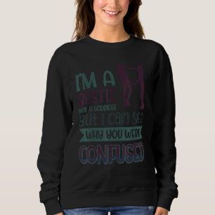 Sweatshirt Je suis un Bestin pas une déesse Je vois pourquoi