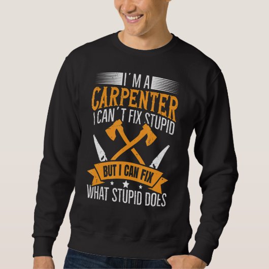 Sweatshirt Je suis un charpentier que je peux réparer ce qui  (Devant)