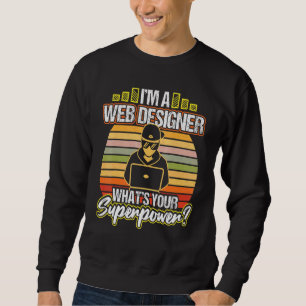 Sweatshirt Je Suis Un Concepteur Web Qui Prend Votre Superpui